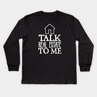 Talk Real Estate To Me Kids Long Sleeve T-Shirt